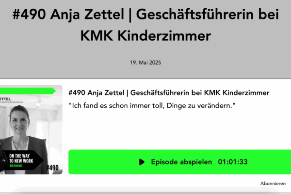 Am 19. Mai 2025 stand frühkindliche Bildung im Fokus der beliebten Podcast-Reihe „On the Way to New Work“ – mit der Episode #490, in der Anja Zettel, Geschäftsführerin bei KMK Kinderzimmer, zu Gast war.